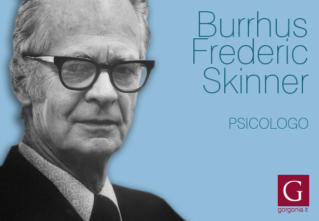 lo psicologo Burrhus Frederic Skinner